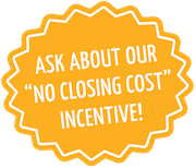 no-closing-cost Ask about our "no closing cost" incentive!